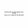 Hướng dẫn sử dụng phần mềm TOPO trong khảo sát và lập bản đồ địa hình
